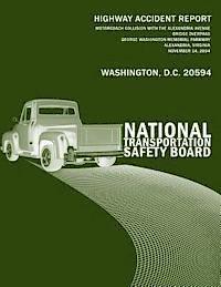 bokomslag Highway Accident Report: Motorcoach Collision With the Alexandria Avenue Bridge Overpass George Washington Memorial Parkway Alexandria, Virgini