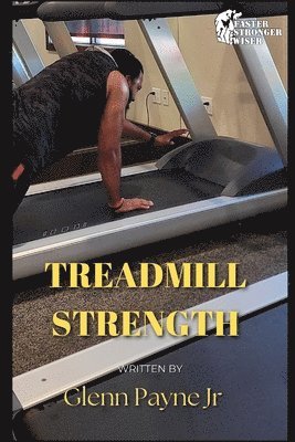 bokomslag Faster Stronger Wiser: Treadmill Strength