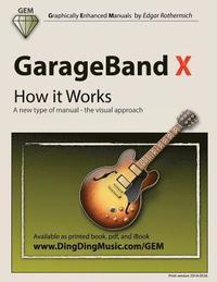 bokomslag GarageBand X - How it Works: A new type of manual - the visual approach