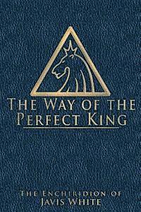 bokomslag The Way of the Perfect King: The Enchiridion of Javis White