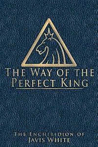 Javis White - The Way of the Perfect King: The Enchiridion of Javis White, Häftad