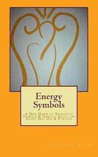 Energy Symbols: A New dawn of Energetic Symbols & Angelic Sigils For Every Day Use & Purpose, Häftad