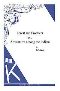 bokomslag Forest and Frontiers or, Adventures among the Indians