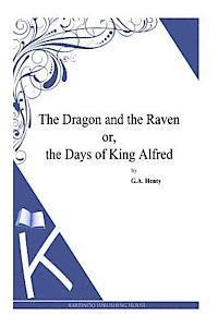 bokomslag The Dragon and the Raven or, the Days of King Alfred