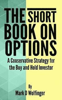 bokomslag The Short Book on Options: A Conservative Strategy for the Buy and Hold Investor