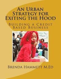 bokomslag An Urban Strategy for Exiting the Hood: Building a Credit Based Business