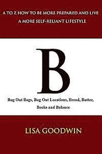 bokomslag B Bug Out Bags, Bug Out Locations, Bread, Butter, Books, and Balance