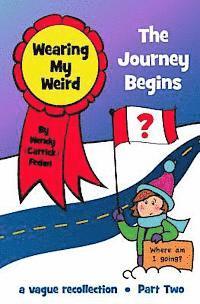 Wearing My Weird - Book 2: The Journey Begins