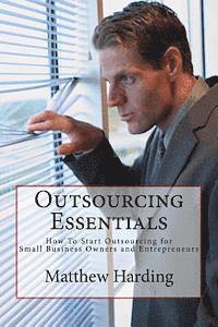 bokomslag Outsourcing Essentials: How to Start Outsourcing for Small Business Owners and Entrepreneurs