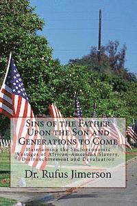 bokomslag Sins of the Father Upon the Son and Generations to Come: Maintaining the Socioeconomic Vestiges of African-American Slavery, Disfranchisement and Deva
