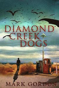 bokomslag Diamond Creek Dogs: Epic sequel to the post-apocalyptic thriller, Desolation Boulevard.