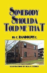 C. Randolph E - Somebody Shoulda Told Me That, Häftad