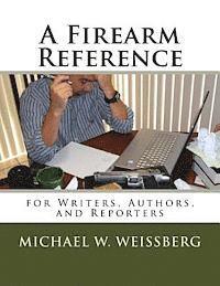 bokomslag A Firearm Reference for Writers, Authors, and Reporters