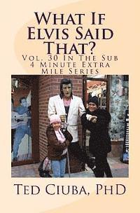 What If Elvis Said That?: Vol. 30 In The Sub 4 Minute Extra Mile Series 1