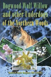 bokomslag Dogwood, Wolf Willow and other Underdogs of the Northern Woods