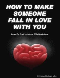 bokomslag How to make someone fall in love with you: (Based on The psychology of falling in love)