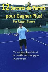 Joseph Correa - 12 Secrets de tennis pour gagner plus!: "Ce que vous devez faire et de travailler sur pour gagner tout le temps!", Häftad
