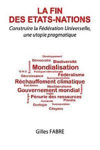 La fin des Etats-Nations: Construire la Fédération Universelle, une utopie pragmatique 1