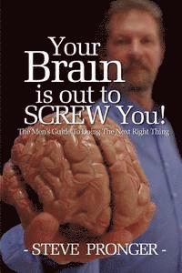 bokomslag Your Brain Is Out To Screw You: The Men's Guide To Doing The Next Right Thing
