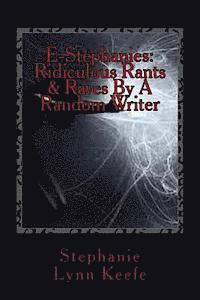 E-Stephanies: Ridiculous Rants & Raves By A Random Writer 1