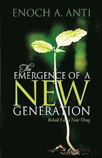 Enoch A. Anti - The Emergence Of A New Generation: Behold I Do A New Thing, Häftad