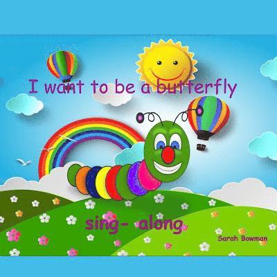 I Want To Be A Butterfly 1