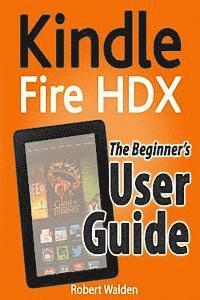bokomslag Kindle Fire HDX: The Beginner's User Guide