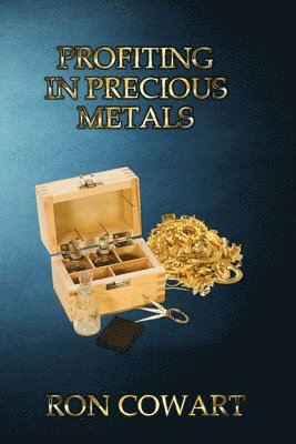 bokomslag Profiting in Precious Metals: How to buy and sell scrap Gold, Silver and Platinum