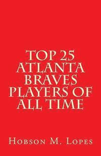 bokomslag Top 25 Atlanta Braves Players of All Time
