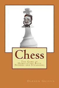 Chess: The Game of Humiliating Both Friends and Strangers 1