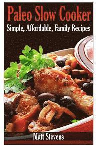 bokomslag Paleo Slow Cooker: Simple, Affordable, Family Recipes