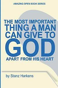 Stanz Harkens - The Most Important Thing a Man Can Give to God Apart from His Heart: Amazing Open Book Series, Häftad