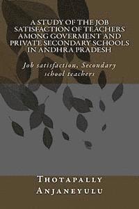 bokomslag A Study of the Job Satisfaction of Teachers among Government and Private Secondary Schools in Andhra Pradesh: Job satisfaction, Secondary school teach
