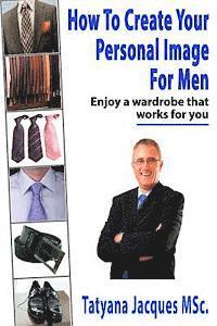 bokomslag How To Create Your Personal Image - For Men: Enjoy A Wardrobe That Works For You