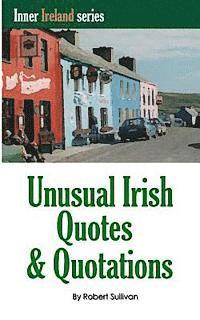 bokomslag Unusual Irish Quotes & Quotations: The worlds greatest conversationalists hold forth on art, love, drinking, music, politics, history and more!