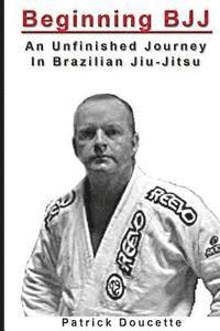 bokomslag Beginning BJJ: An Unfinished Journey in Brazilian Jiu-Jitsu
