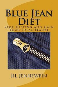 Jil H. Jennewein M. DIV - Blue Jean Diet: Stop Dieting and Gain Your Ideal Figure, Häftad