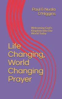 bokomslag Life Changing, World Changing Prayer: Releasing God's Kingdom In Our World Today