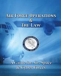 bokomslag Air Force Operations & The Law: A Guide for Air, Space, & Cyber Forces - Second Edition