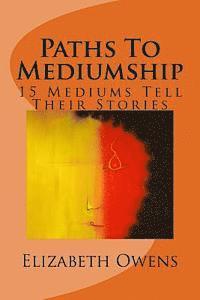 Paths To Mediumship: 15 Mediums Tell Their Stories 1