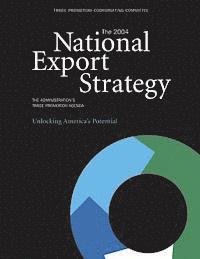 bokomslag The 2004 National Export Strategy: The Administration's Trade Promotion Agenda Unlocking America's Potential