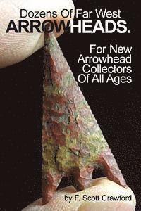 bokomslag Dozens Of Far West ARROWHEADS.: For New Arrowhead Collectors Of All Ages