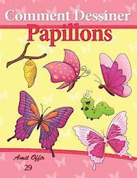 Comment Dessiner: Papillons: Livre de Dessin: Apprendre Dessiner 1