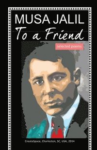 bokomslag To a Friend: selected poems