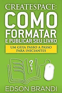 bokomslag Createspace: Como Formatar E Publicar Seu Livro - Um Guia Passo a Passo Para Iniciantes