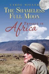 bokomslag The Shameless Full Moon, Travels in Africa
