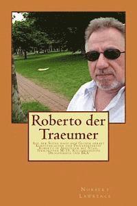bokomslag Roberto der Traeumer: Auf der Suche nach dem Glueck geraet Kunstfaelscher und Privatdetektiv Roberto in Abenteuer mit Stasi, Terroristen M-1