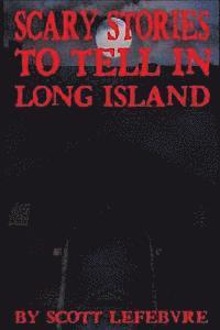 Scott Lefebvre - Scary Stories To Tell In Long Island, Häftad
