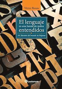 bokomslag El lenguaje es una fuente de malos entendidos: 101 literatos del mundo hispano