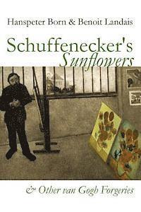 Benoit Landais, Hanspeter Born - Schuffenecker's Sunflowers: And Other van Gogh Forgeries, Häftad. Tillgänglighet: Lägg i varukorg